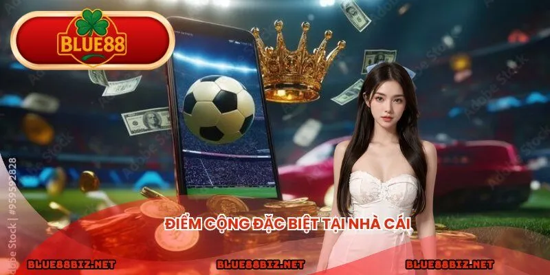 Điểm cộng đặc biệt tại nhà cái