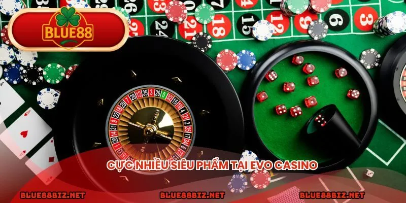 Cực nhiều siêu phẩm tại Evo Casino