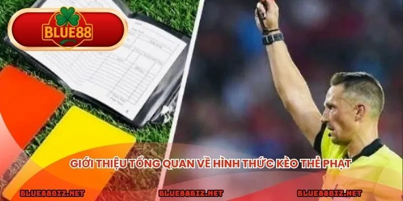 Giới thiệu tổng quan về hình thức kèo thẻ phạt