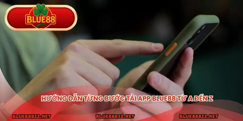 Hướng dẫn từng bước tải app BLUE88 từ a đến z