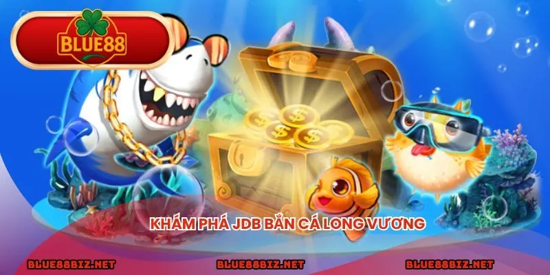 Khám phá JDB Bắn Cá Long Vương