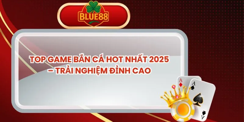 top-game-ban-ca-hot-nhat-2025