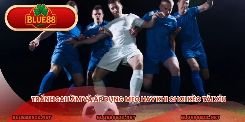  Tránh sai lầm và áp dụng mẹo hay