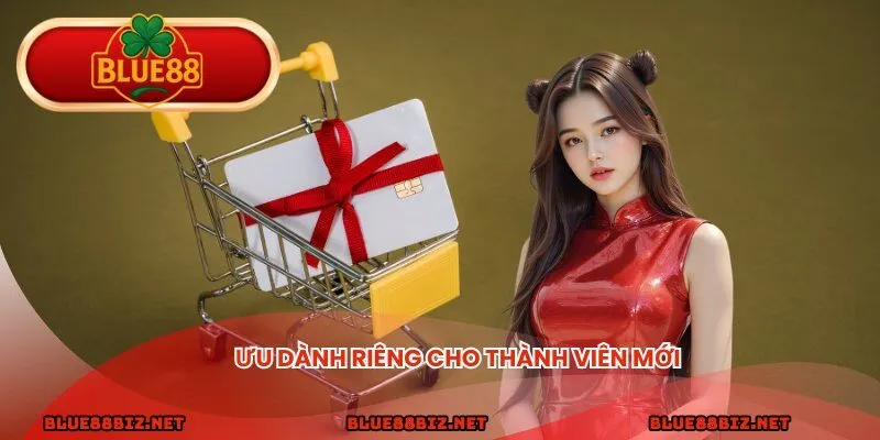 Ưu  dành riêng cho thành viên mới 